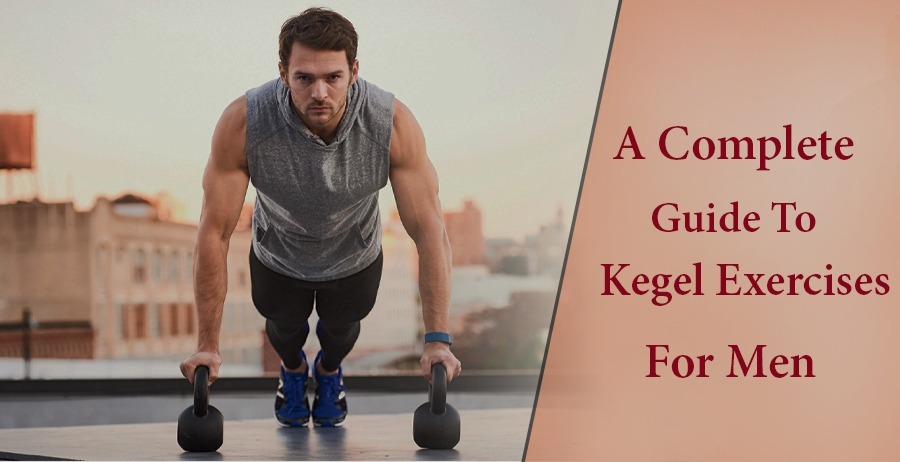 A complete guide to Kegel exercises for men