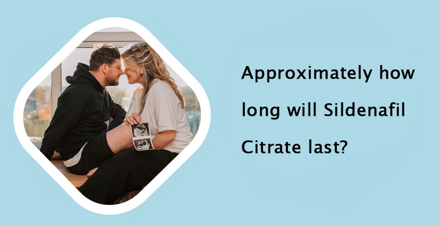 Approximately how long will Sildenafil Citrate last?