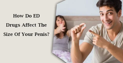 How Do Erectile Dysfunction Drugs Affect The Size Of Your Penis?