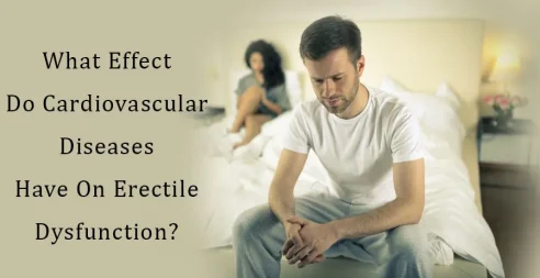 What effect do cardiovascular diseases have on erectile dysfunction? 8 What-Effect-Do-Cardiovascular-Diseases-Have-On-Erectile-Dysfunction