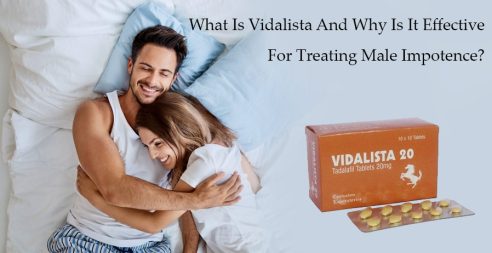What Is Vidalista And Why Is It Effective For Treating Male Impotence?