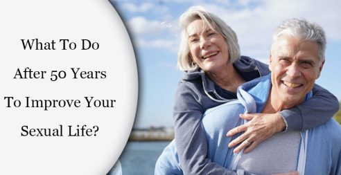 What To Do After 50 Years To Improve Your Sexual Life? 9 What To Do After 50 Years To Improve Your Sexual Life?