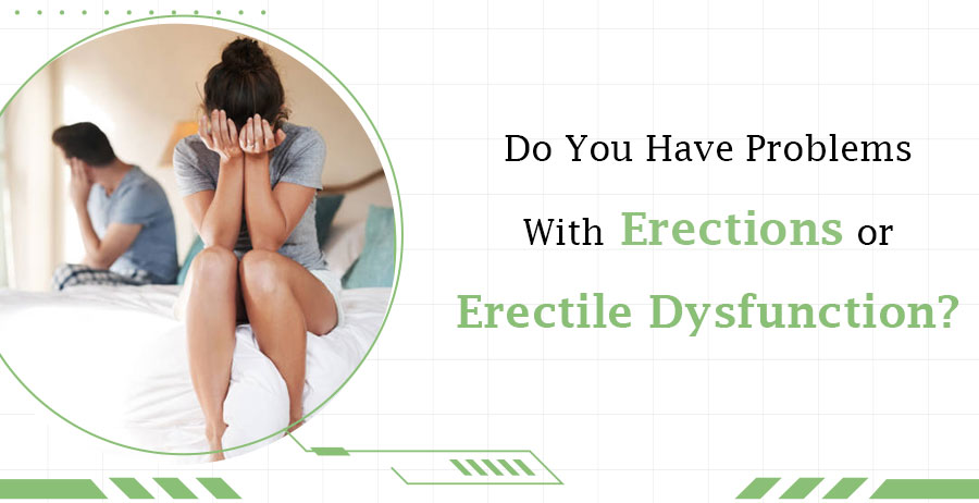 Do You Have Problems With Erections Or Erectile Dysfunction? 1 Do You Have Problems With Erections Or Erectile Dysfunction?