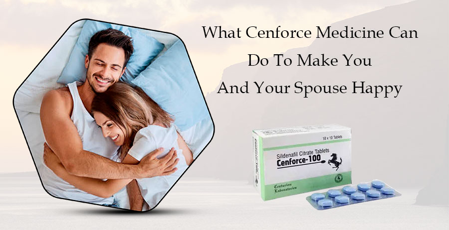 What Cenforce Medicine Can Do To Make You And Your Spouse Happy