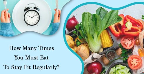 How Many Times You Must Eat To Stay Fit Regularly?