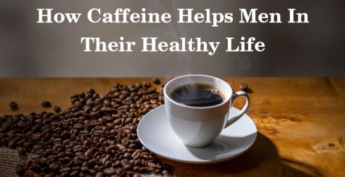 How caffeine helps men in their healthy life