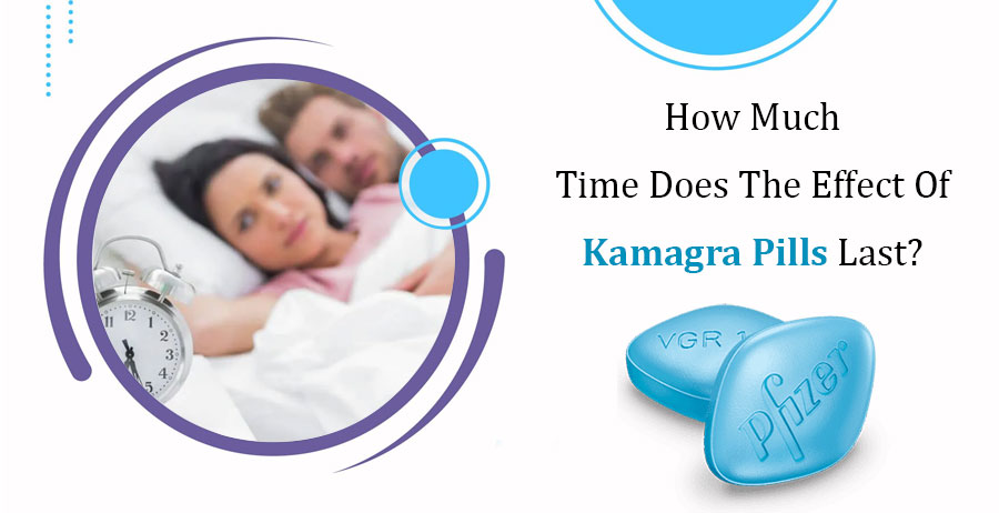 How Much Time Does The Effect Of Kamagra Pills Last?