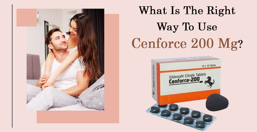 What Is The Right Way To Use Cenforce 200 Mg?