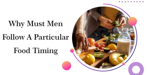 Why Must Men Follow A Particular Food Timing.