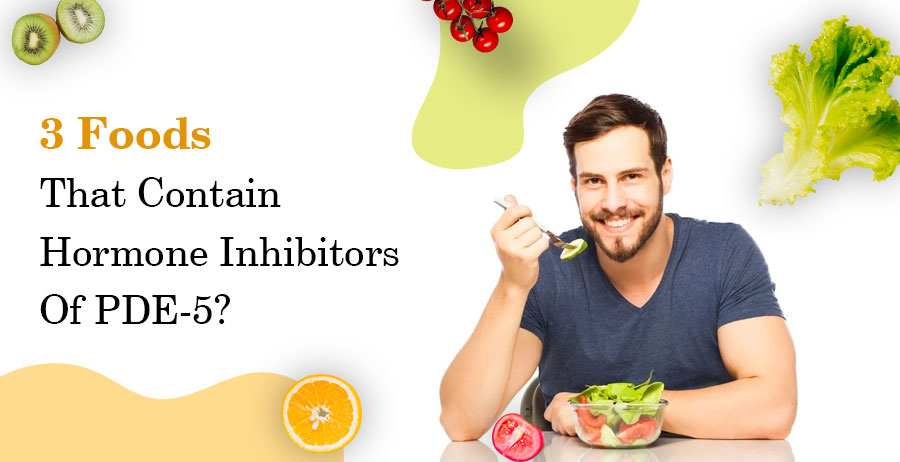 3 Foods That Contain Hormone Inhibitors Of Pde-5?