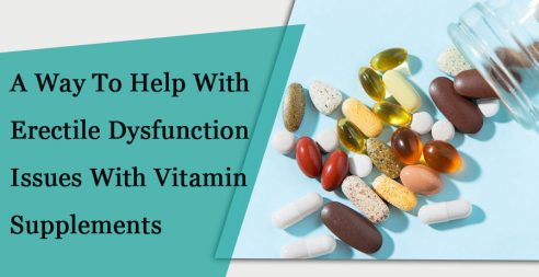 A Way To Help With Erectile Dysfunction Issues With Vitamin Supplements