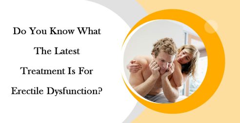 Do You Know What The Latest Treatment Is For Erectile Dysfunction?
