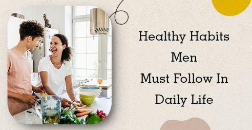 Healthy Habits Men Must Follow In Daily Life