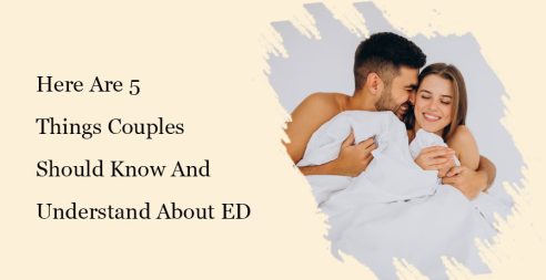 5 Things Couples Should Know And Understand About Erectile Dysfunction