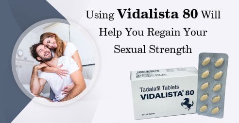 Using Vidalista 80 Will Help You Regain Your Sexual Strength