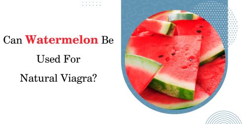 Can Watermelon Be Used For Natural Viagra?