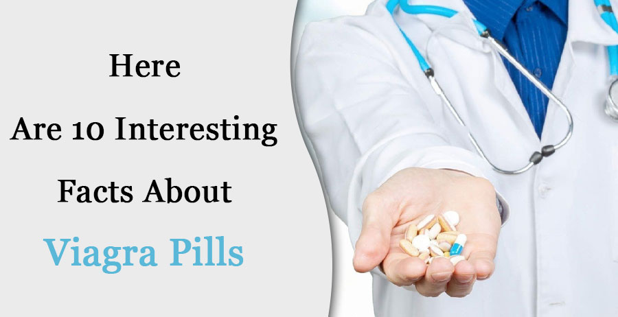Here Are 10 Interesting Facts About Viagra Pills