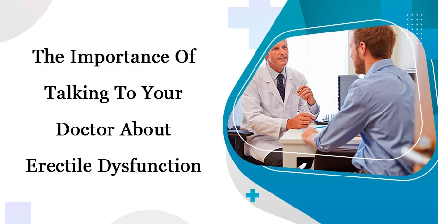 The Importance Of Talking To Your Doctor About Erectile Dysfunction 1 The Importance Of Talking To Your Doctor About Erectile Dysfunction