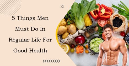5 Things Men Must Do In Regular Life For Good Health
