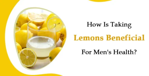 How Is Taking Lemons Beneficial For Men's Health?