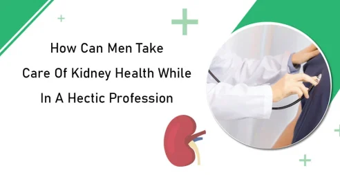 How Can Men Take Care Of Kidney Health While In A Hectic Profession