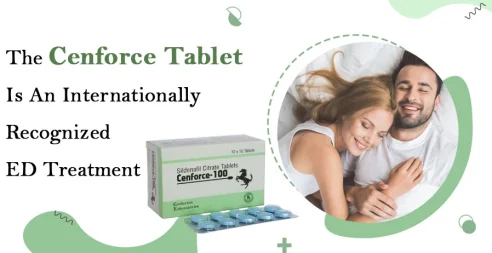 The Cenforce Tablet Is An Internationally Recognized Ed Treatment