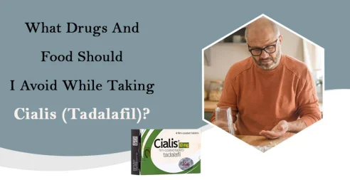 What Drugs And Food Should I Avoid While Taking Cialis (Tadalafil)?