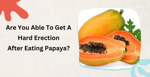 Are You Able To Get A Hard Erection After Eating Papaya?