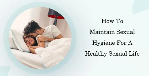 How To Maintain Sexual Hygiene For A Healthy Sexual Life