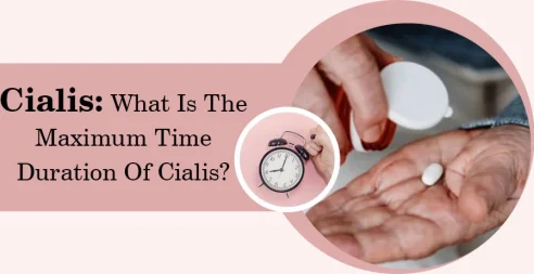 Cialis: What Is The Maximum Time Duration Of Cialis?