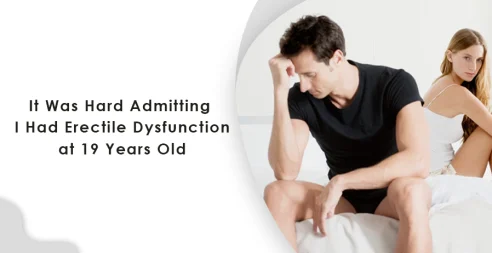 It Was Hard Admitting I Had Erectile Dysfunction At 19 Years Old