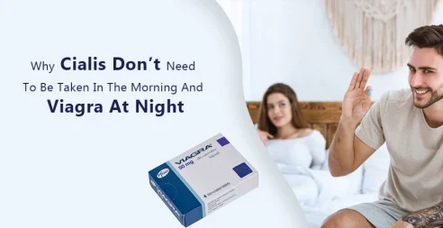 Why Cialis Don’t Need To Be Taken In The Morning And Viagra At Night
