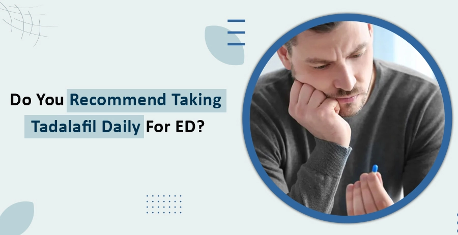Do You Recommend Taking Tadalafil Daily For ED?
