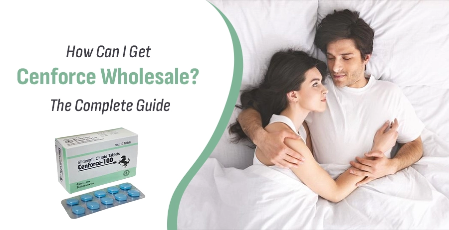 How Can I Get Cenforce Wholesale? The Complete Guide