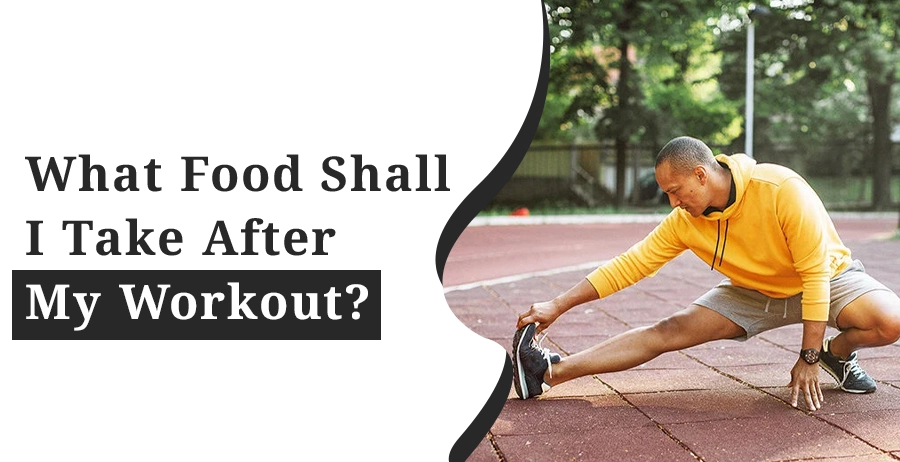 What Food Shall I Take After My Workout?