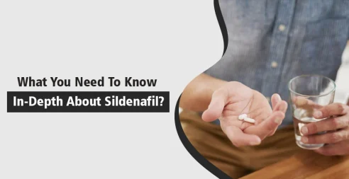 What You Need To Know In-Depth About Sildenafil?