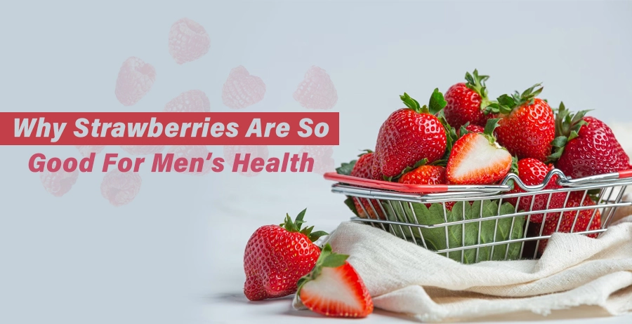 Why Strawberries Are So Good For Men's Health