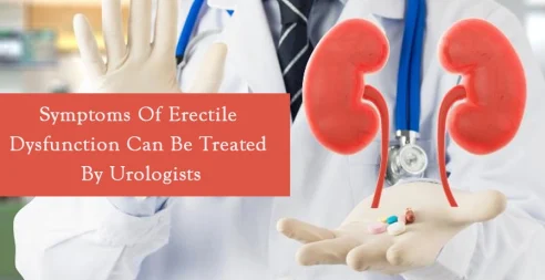 Symptoms Of Erectile Dysfunction Can Be Treated By Urologists
