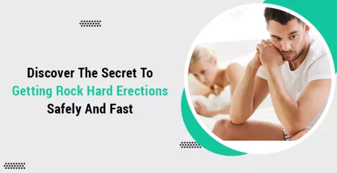 Discover the Secret to Getting Rock Hard Erections Safely and Fast