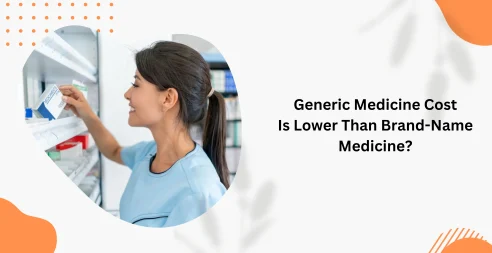 Generic Medicine Cost Is Lower Than Brand-Name Medicine?