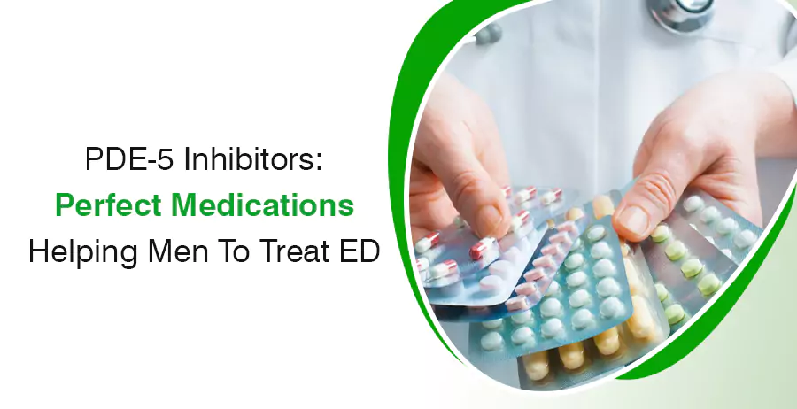 PDE-5 Inhibitors- Perfect Medicines Helping Men To Treat ED