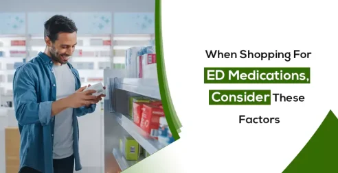 When Shopping For ED Medications, Consider These Factors