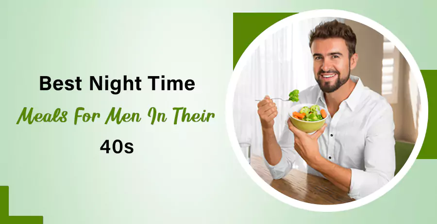 Best Night Time Meals For Men In Their 40s 1 Best Nighttime Meals For Men In Their 40s