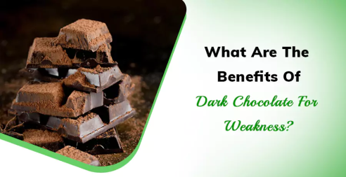 Benefits Of Dark Chocolate For Weakness