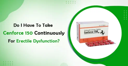 Do I Have To Take Cenforce 150 Continuously For Erectile Dysfunction