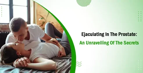 Ejaculating In The Prostate- An Unraveling Of The Secrets