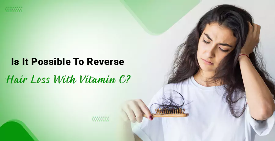 Is it possible to reverse hair loss with Vitamin C