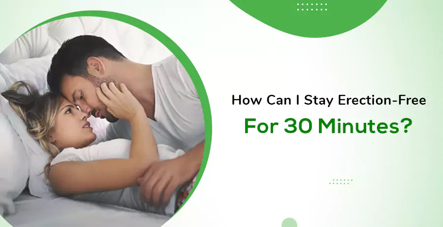 How Can Stay Erection-Free For 30 Minutes