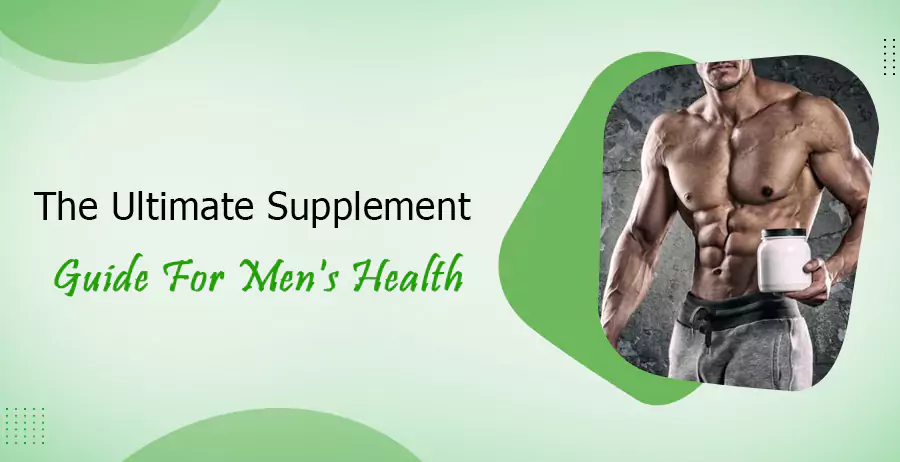 The Ultimate Supplement Guide For Men's Health