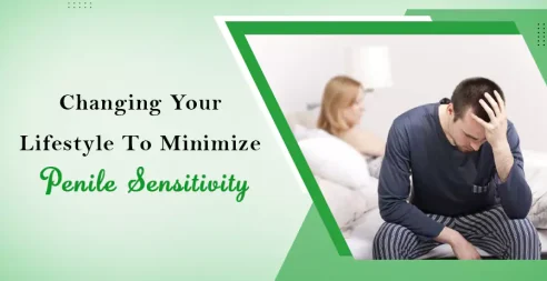 Changing Your Lifestyle To Minimize Penile Sensitivity